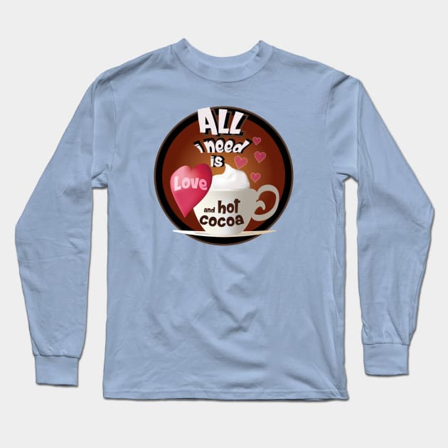 all i need is love and hot cocoa Long Sleeve T-Shirt by ArteriaMix